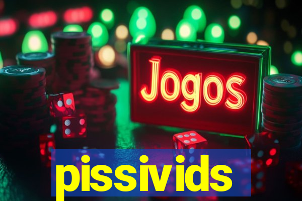 pissivids