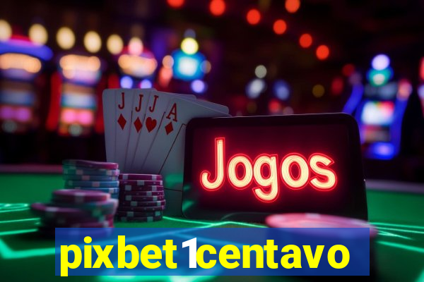 pixbet1centavo