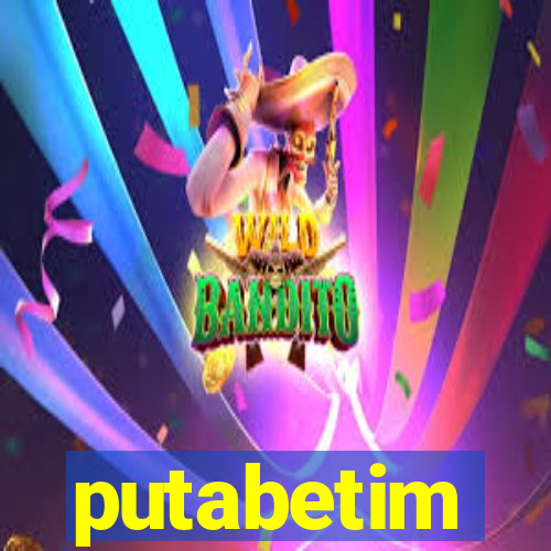 putabetim