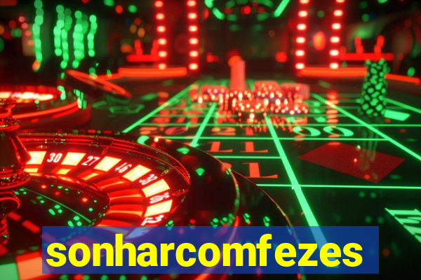 sonharcomfezes