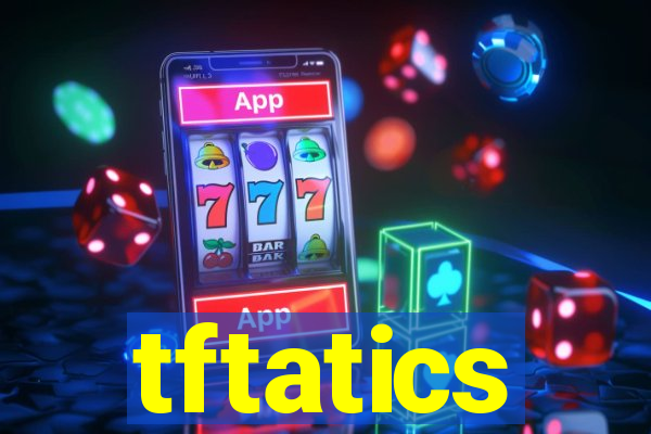 tftatics