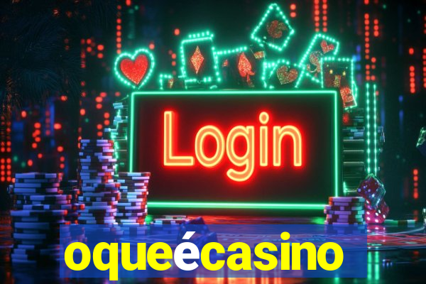 oqueécasino