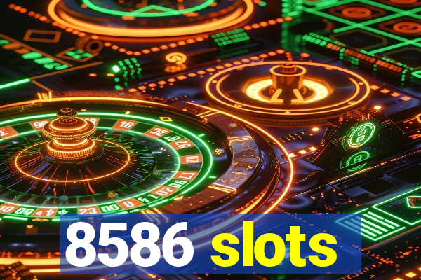 8586 slots