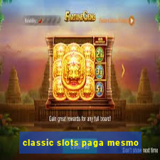 classic slots paga mesmo