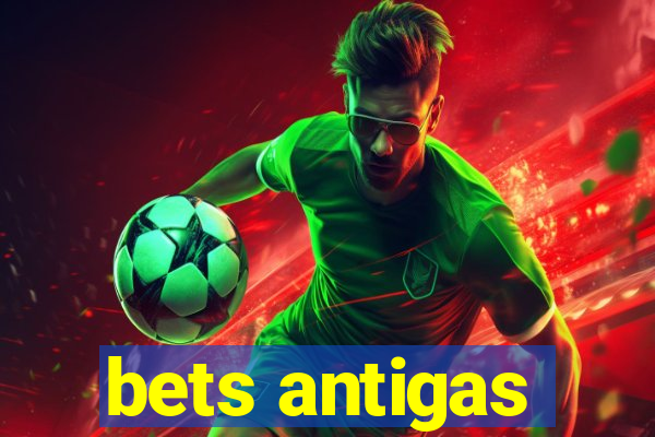 bets antigas