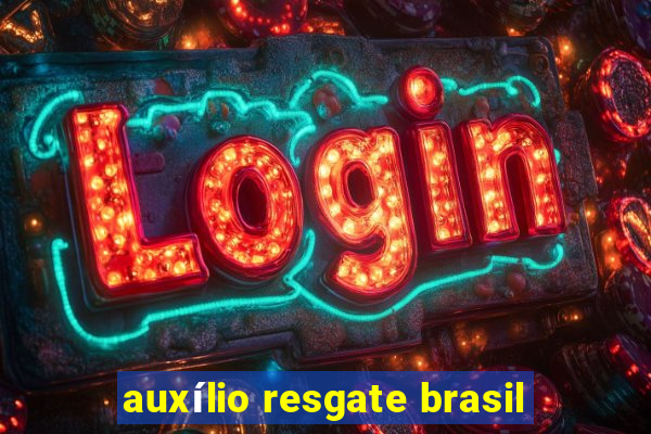 auxílio resgate brasil