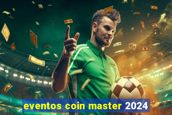 eventos coin master 2024