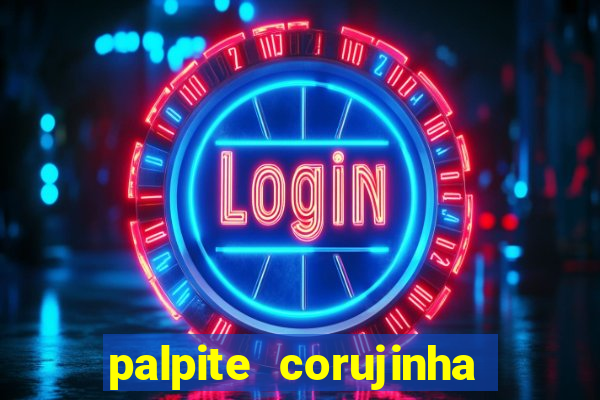 palpite corujinha de hoje