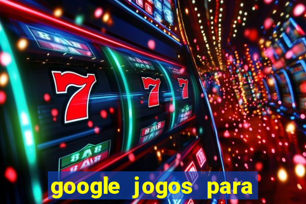 google jogos para ganhar dinheiro