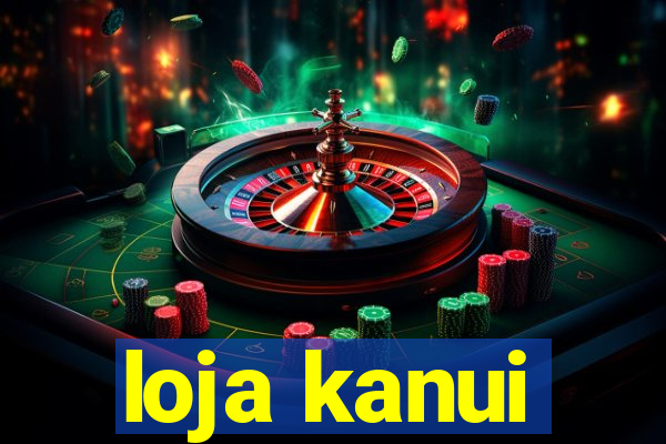 loja kanui