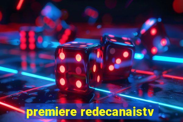 premiere redecanaistv