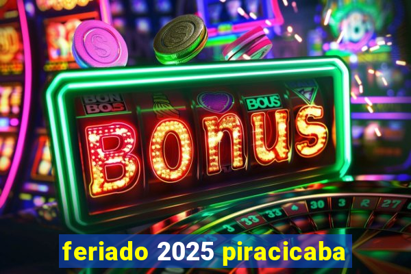 feriado 2025 piracicaba