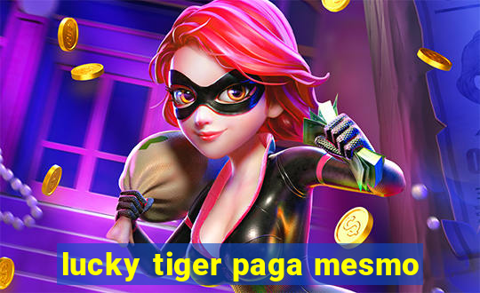 lucky tiger paga mesmo