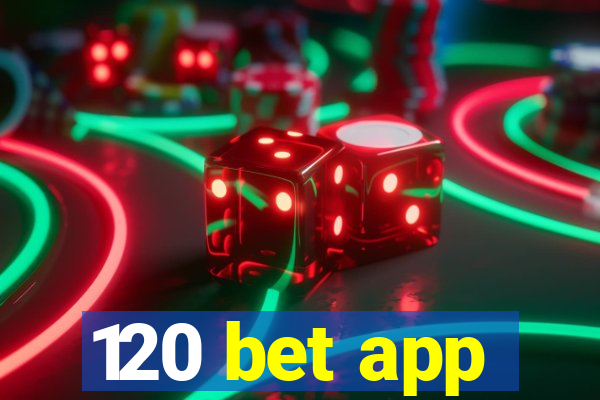 120 bet app