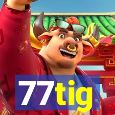 77tig