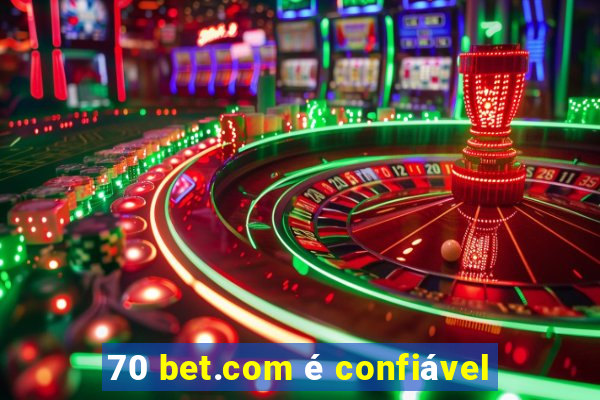 70 bet.com é confiável