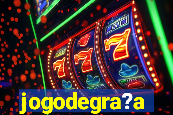 jogodegra?a