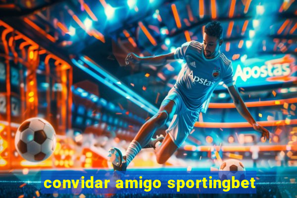 convidar amigo sportingbet