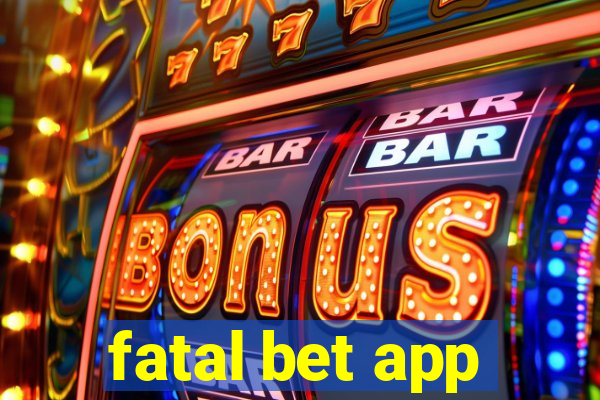 fatal bet app