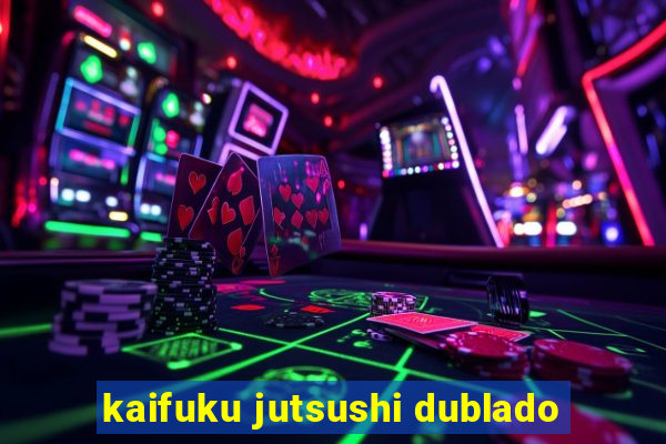 kaifuku jutsushi dublado