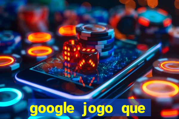 google jogo que ganha dinheiro de verdade