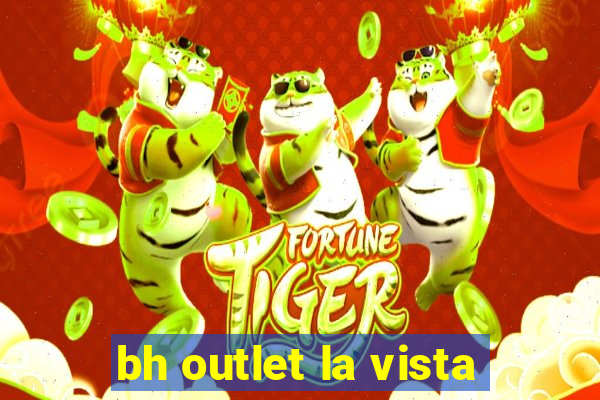 bh outlet la vista