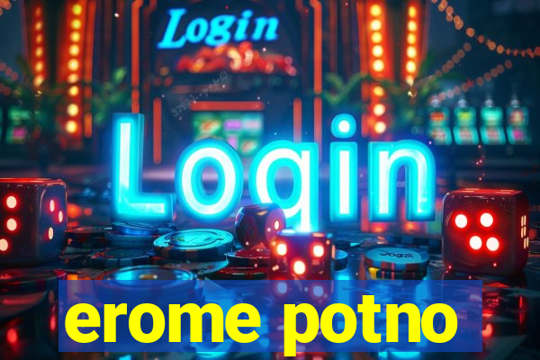 erome potno