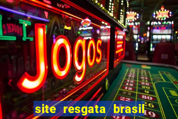 site resgata brasil é confiável