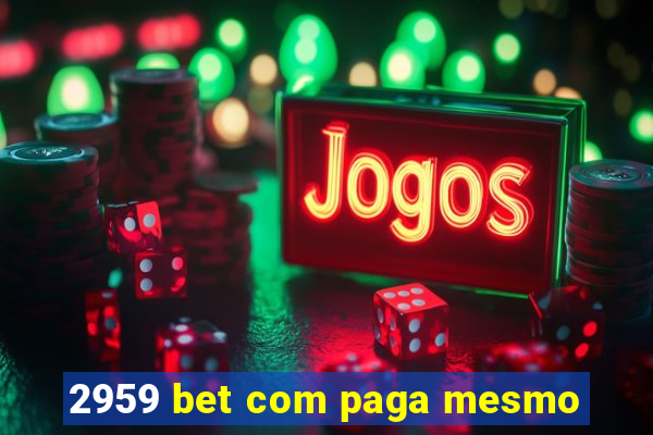 2959 bet com paga mesmo