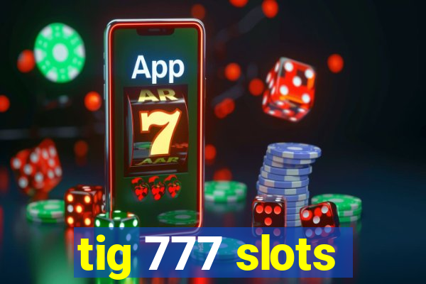 tig 777 slots