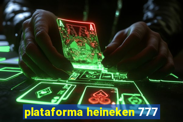 plataforma heineken 777