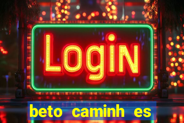 beto caminh es lajeado rs