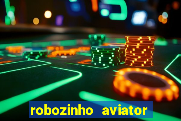 robozinho aviator bet nacional