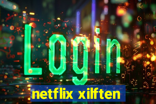 netflix xilften