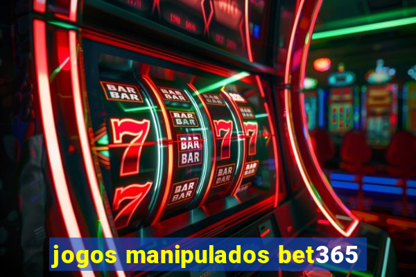 jogos manipulados bet365